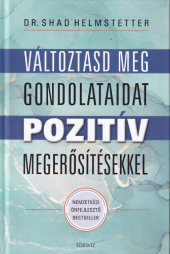 Dr. Shad Helmstetter - Vltoztasd meg a gondolataid pozitv megerstsekkel
