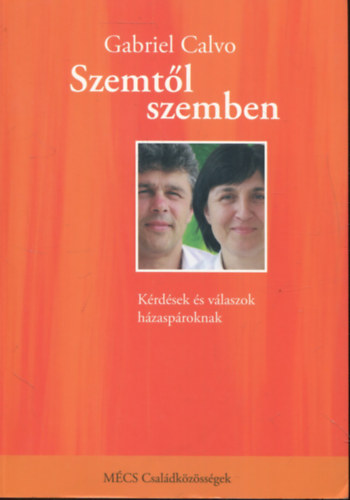 Gabriel Calvo - Szemtl szemben - Krdsek s vlaszok hzasproknak, akik bizakodva keresik hzassguk rejtett kincseit