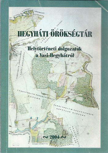 Zágorhidi Czigány Balázs - Hegyháti örökségtár - Helytörténeti dolgozatok a Vasi-Hegyhátról