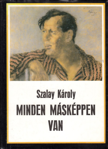 Szalay K�roly - Minden m�sk�ppen van