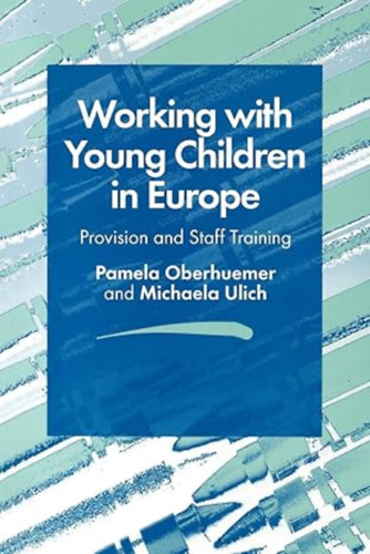 by Pamela Oberhuemer (Author), Michaela Ulich (Author) - Working with Young Children in Europe - Provision and Staff Training