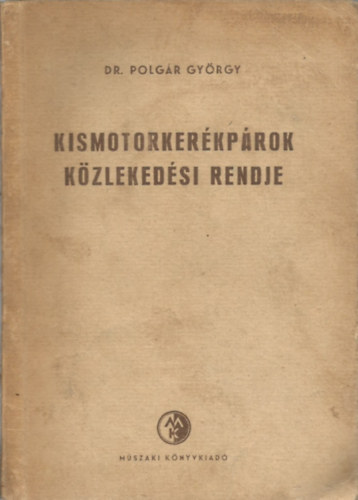 Polg�r Gy�rgy (szerk.) - Kismotorker�kp�rok k�zleked�si rendje