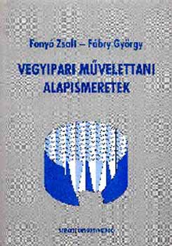Fony� Zsolt; F�bry Gy�rgy - Vegyipari m�velettani alapismeretek
