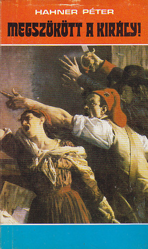 Hahner Péter - Megszökött a király!