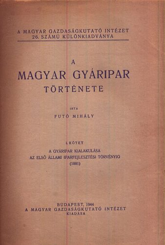 Fut� Mih�ly - A magyar gy�ripar t�rt�nete I. k�tet