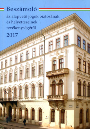 dr. (szerk.) Kovcs Zsolt - Beszmol az alapvet jogok biztostsnak s helyetteseinek tevkenysgrl 2017