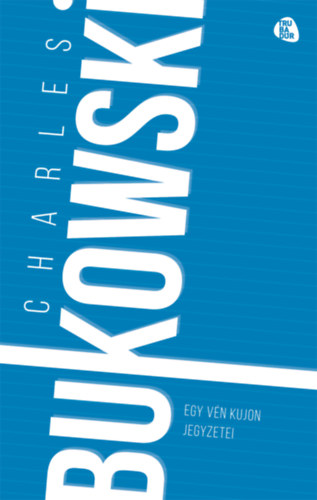 Charles Bukowski - Egy v�n kujon jegyzetei