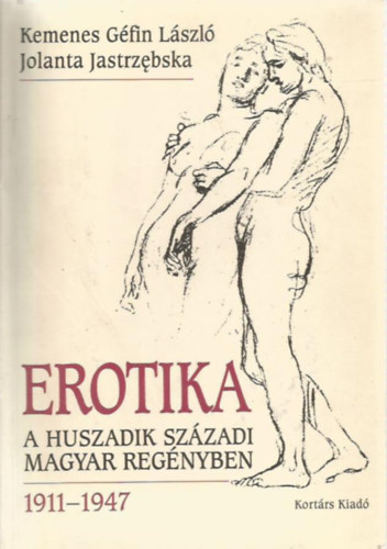 Kemenes Gfin Lszl, Jastrzebska, Jolanta - Erotika a huszadik szzadi magyar regnyben 1911-1947