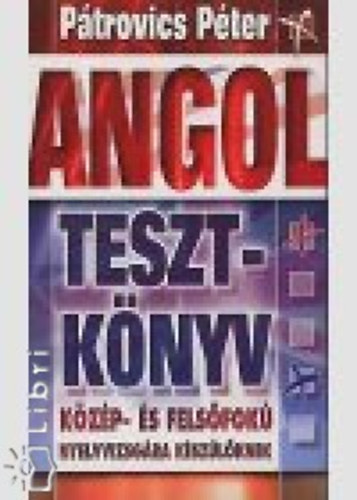 P�trovics P�ter - Angol tesztk�nyv k�z�p- �s fels�fok� nyelvvizsg�ra k�sz�l�knek