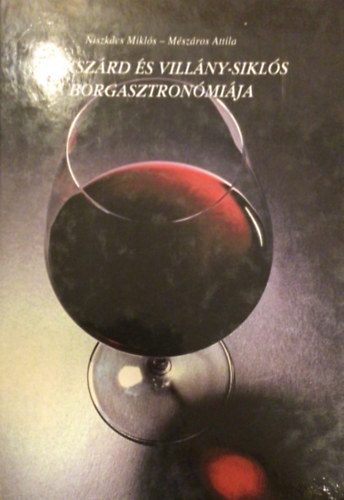 Nikszács M.-Mészáros A. - Szekszárd és Villány-Siklós borgasztronómiája