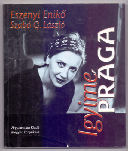 Eszenyi Enik�, Szab� G. L�szl� - Igyime Pr�ga