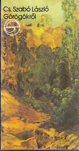 Cs. Szab� L�szl�, Sigmund Freud, Ker�nyi K�roly, Graham Greene - G�r�g�kr�l - Hell�nek �s barb�rok, Delphoi �s Oz�mandi�sz, Min�taurosz, Tr�ja, Hel�na, Atlantisz