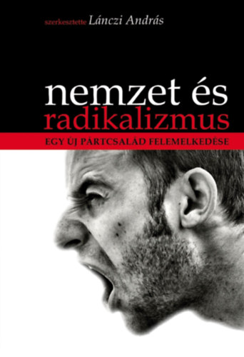 L�nczi Andr�s (szerk.) - Nemzet �s radikalizmus - Egy �j p�rtcsal�d felemelked�se
