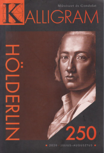 Mszros Sndor (fszerk.) - Kalligram 2020. jlius-augusztus (Mvszet s gondolat)- Hlderlin 250