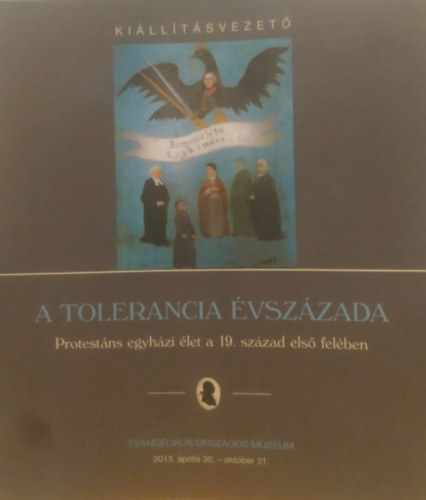 Evangélikus Országos Múzeum - A tolerancia évszázada - Protestáns egyházi élet a 19. század első felében (Kiállításvezető)