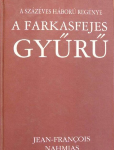 Jean-Francois Nahmias - A százéves háború regénye II. - A farkasfejes gyűrű
