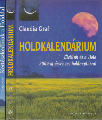 Claudia Graf - Holdkalendárium Melyik holdtípus Ön?- Az Ön személyes holdjegye- A tizenkét holdtípus-Kertészkedjünk a Holddal-Főszakács: a Hold