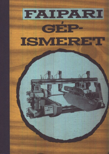 Zsarnai Szilárd - Faipari gépismeret