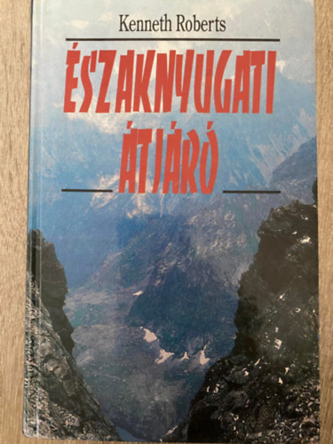Kenneth Roberts, Szerk.: Moharos Éva, Ford.: Szinnai Tivadar - Északnyugati átjáró (Saját képpel)