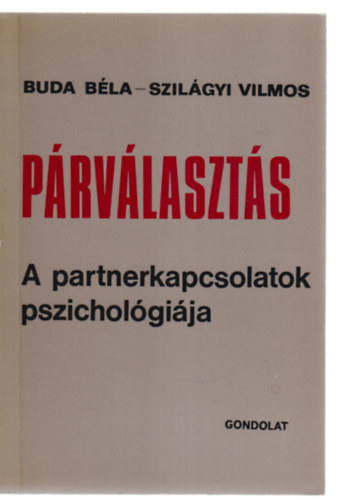 Buda Béla- Szilágyi Vilmos - Párválasztás: A partnerkapcsolatok pszichológiája