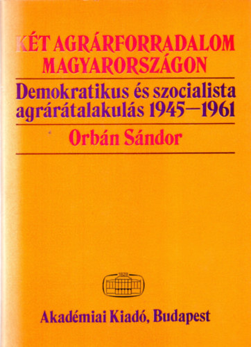Orbn Sndor - Kt agrrforradalom Magyarorszgon \(demokratikus s szocialista...)