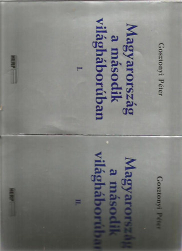 Gosztonyi Péter - Magyarország a második világháborúban I-II.