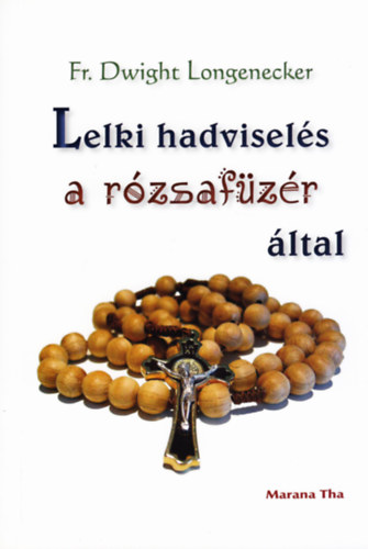 Dwight Longenecker - Lelki hadvisels a rzsafzr ltal