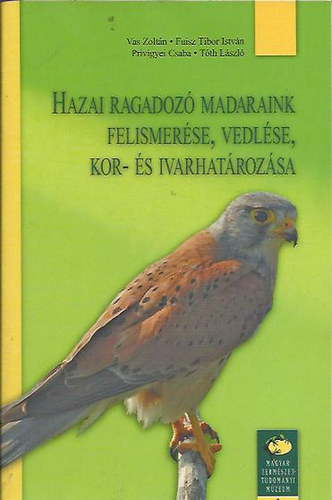 Vas Zoltn, Fuisz Tibor, Privigyei Csaba, Tth Ls - Hazai ragadoz madaraink felismerse, vedlse, kor-s ivarhatrozsa