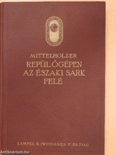 Cholnoky Jen, Mittelholzer - Replgpen az szaki sark fel - A Spitzbergk fldrajzi kpe    (A Magyar Fldrajzi Trsasg Knyvtra)