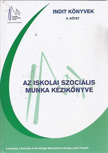 Mt Zsolt - Szemelyzs Jnos szerk., dr. Buda Bla lektorlta - Az iskolai szocilis munka kziknyve (Indit knyvek II.)