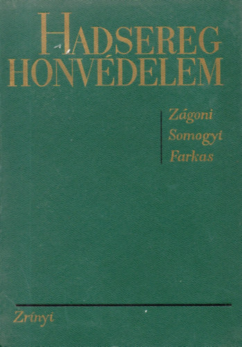 Dr. Z�goni Ern�, Somogyi Gyula, Farkas Ferenc - Hadsereg, honv�delem - Az MSZMP katonapolitik�ja �s a magyar n�phadsereg