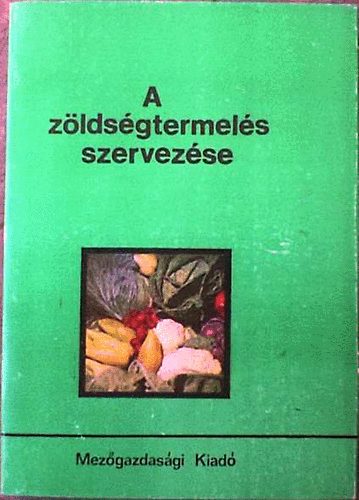 Dr. Rdai Istvn (szerk.) - A zldsgtermels szervezse