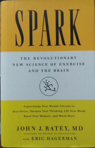 John J. Ratey, Eric Hagerman - Spark: The Revolutionary New Science of Exercise and the Brain - (Spark: A testmozgás és az agy forradalmian új tudománya)