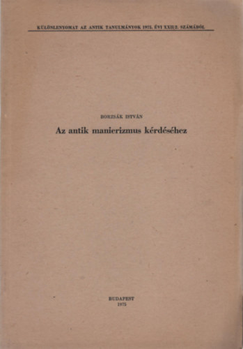 Borzs�k Istv�n - Az antik manierizmus k�rd�s�hez