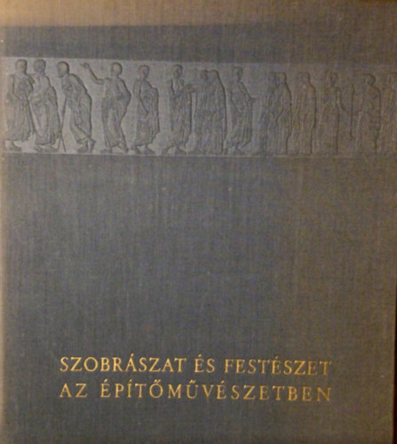 Pogány Frigyes - Szobrászat és festészet az építőművészetben