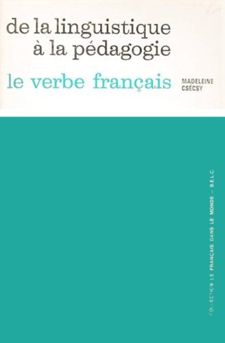 Madeleine Csécsy - De la linguistique a la pédagogie le verbe francais