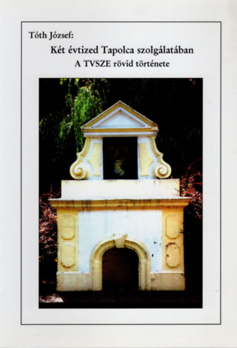 T�th J�zsef - K�t �vtized Tapolca szolg�lat�ban: a TVSZE r�vid t�rt�nete
