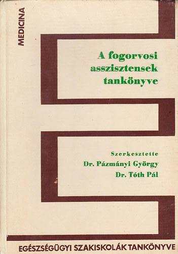 Dr. Tóth Pál Dr. Pázmány György - A fogorvosi asszisztensek tankönyve