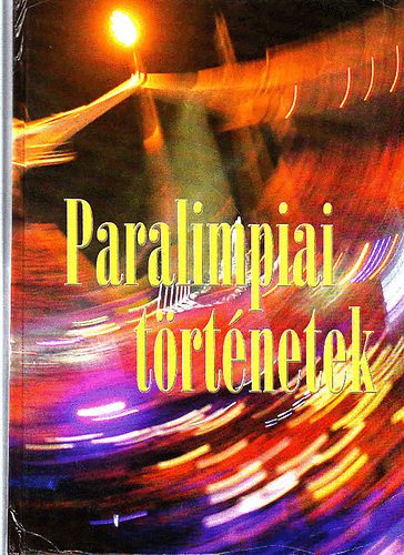 Nádas Pál (szerk.) - Paralimpiai történetek - Hetvenöt esztendő (1929-2004) hazai és nemzetközi történései