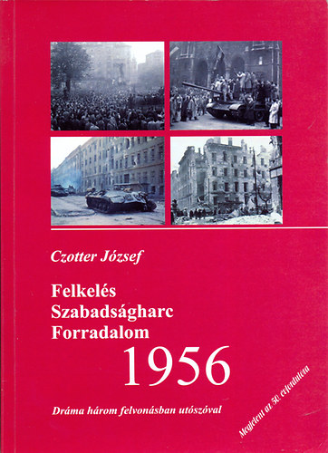 Czotter József - Felkelés Szabadságharc Forradalom 1956