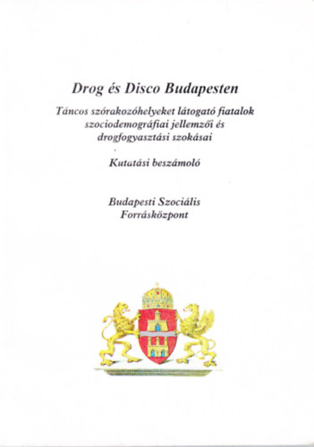 Demetrovics Zsolt(szerk.) - Drog s Disco Budapesten Tncos szrakozhelyeket  ltogat fiatalok szociodemogrfiai jellemzi s drogfogyasztsi szoksai