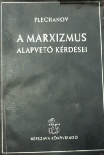 Plechanov - A Marxizmus alapvet krdsei