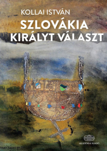 Kollai Istv�n - Szlov�kia kir�lyt v�laszt