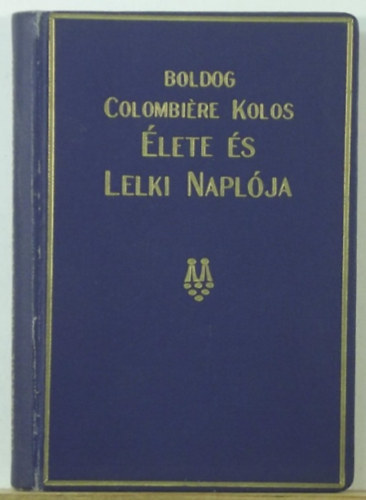 Dr. Wolkenberg Alajos - Boldog Colombi�re Kolos �lete �s lelki napl�ja