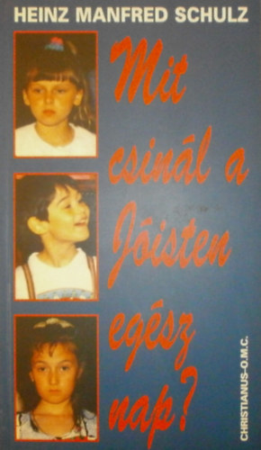 Heinz Manfred Schulz - Mit csinál a Jóisten egész nap?