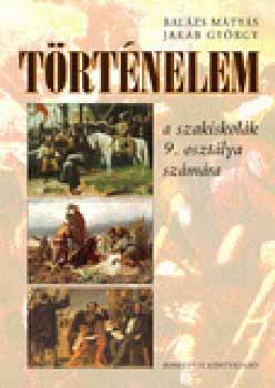 Balázs Mátyás; Jakab György - Történelem a szakiskolák 9. osztálya számára