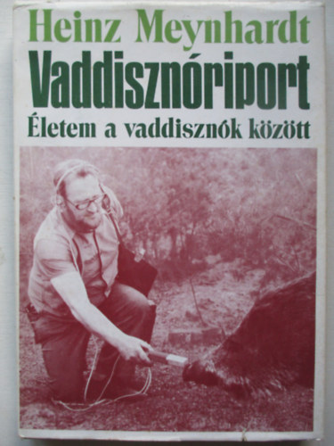 Heinz Meynhardt - Vaddisznriport - letem a vaddisznk kztt