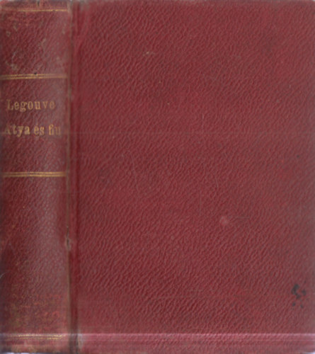 Legouv� Ernest - Atya �s fiu a tizenkilencedik sz�zadban I-II. (egyben)