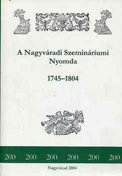 Em�di Andr�s - A Nagyv�radi Szemin�riumi Nyomda 1745-1804