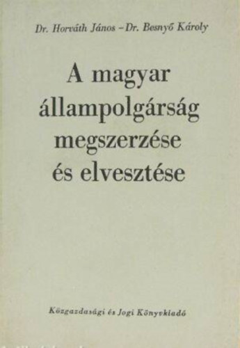 Dr. Besny Kroly, Horvth Jnos - A magyar llampolgrsg megszerzse s elvesztse